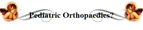 Pediatric Orthopaedics?