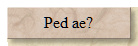  Ped ae? 